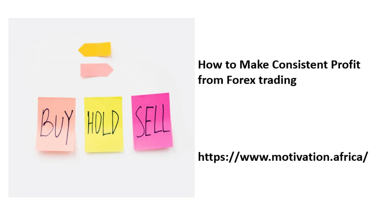 How to Make Consistent Profit from Forex trading